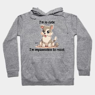 I'm so cute I'm impossible to resist - cute kawaii dog Hoodie